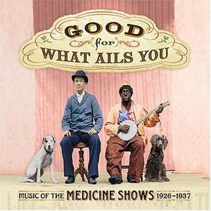 Good For What Ails You: Music Of The Medicine , Various Artists