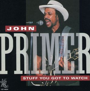 Stuff You Got to Watch , John Primer