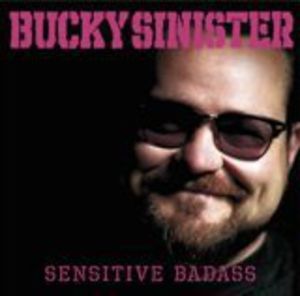 Sensitive Badass , Bucky Sinister