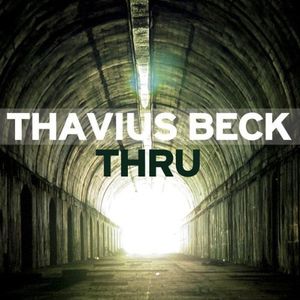 Thru , Thavius Beck