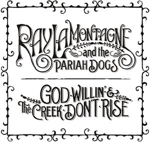 God Willin' and The Creek Don't Rise , Ray LaMontagne