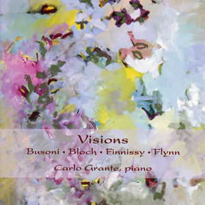 Visions: Piano Works Busoni Bloch Finnissy Flynn , Carlo Grante