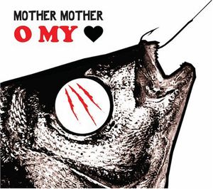 O My Heart , Mother Mother
