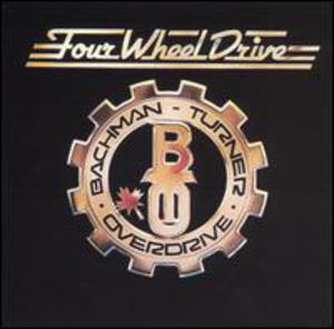 Four Wheel Drive , Bachman-Turner Overdrive