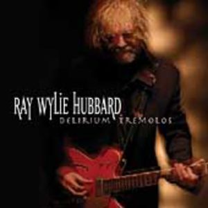 Delirium Tremolos , Ray Wylie Hubbard