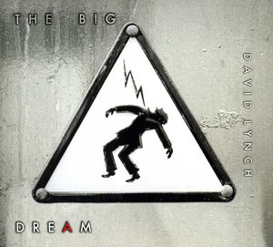 The Big Dream , David Lynch