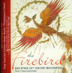 Firebird & Other 20th Century Masterpieces , United States Army Concert Band