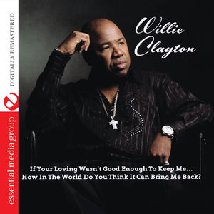 If Your Loving Wasn't Good Enough to Keep Me...How , Willie Clayton