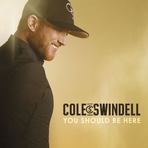 You Should Be Here , Cole Swindell