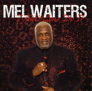 I Ain't Gone Do It , Mel Waiters