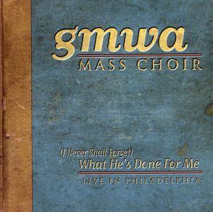 I Never Shall Forget What He's Done for Me , GMWA Mass Choir