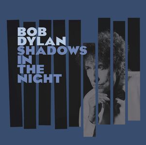 Shadows in the Night , Bob Dylan