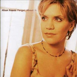 Forget About It , Alison Krauss