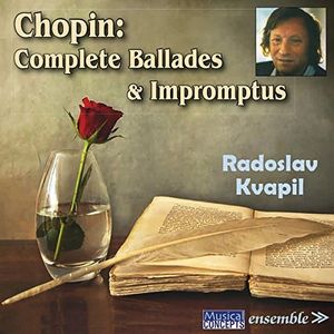 Chopin: Complete Ballades & Impromptus , Radoslav Kvapil