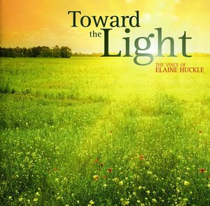 Toward the Light: The Voice of Elaine Huckle , Elaine Huckle