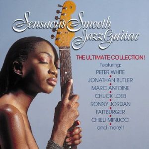 Sensuous Smooth Jazz Guitar/ The Ultimate Collection , Various Artists