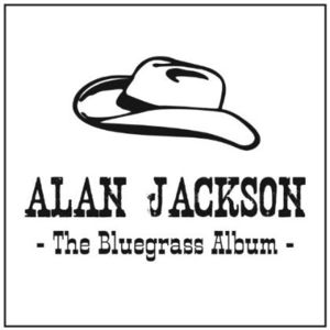The Bluegrass Album , Alan Jackson