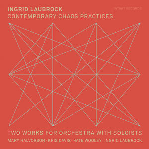 Contemporary Chaos Practices , Ingrid Laubrock