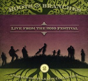 Roots and Branches, Vol. 2: Live From 2010 Northwest Folklife Festival , Various Artists