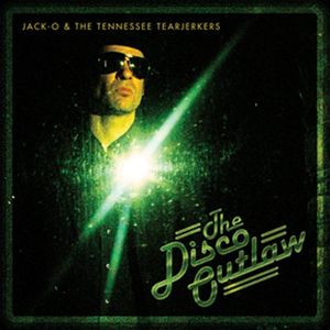 The Disco Outlaw , Jack-O & the Tearjerkers