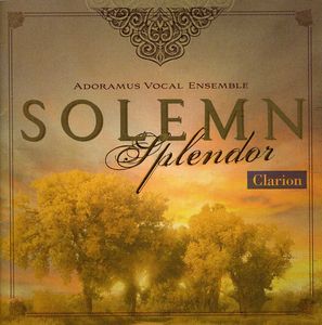 Solemn Splendor , Adoramus Vocal Ensemble