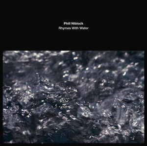 Rhymes With Water , Phill Niblock