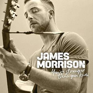 You're Stronger Than You Know , James Morrison