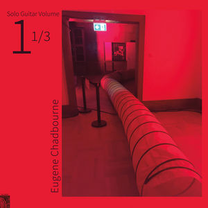 Solo Guitar Volume 1-1/ 3 , Eugene Chadbourne