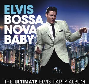 Bossa Nova Baby: The Ultimate Elvis Presley Party , Elvis Presley