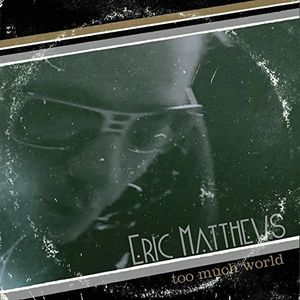 Too Much World , Eric Matthews