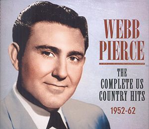 Pierce, Webb : Complete Us Country Hits 1952-62 , Webb Pierce
