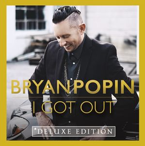 I Got Out , Bryan Popin