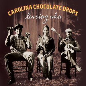 Leaving Eden , The Carolina Chocolate Drops