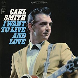 I Want to Live and Love , Carl Smith