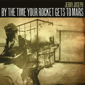 By The Time Your Rocket Gets To Mars , Jerry Joseph