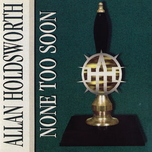 None Too Soon , Allan Holdsworth