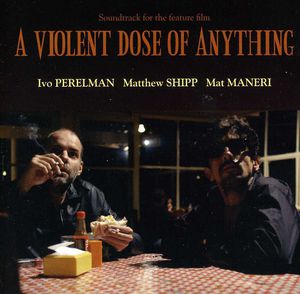 A Violent Dose Of Anything , Ivo Perelman