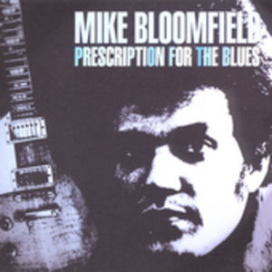 Prescription for the Blues , Michael Bloomfield