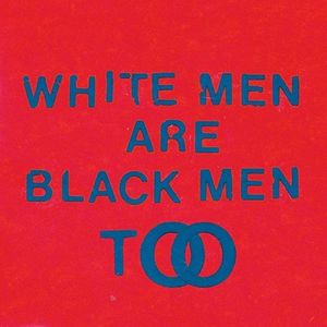 White Men Are Black Men Too , Young Fathers