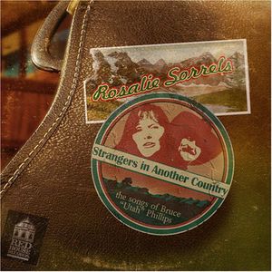 Strangers In Another Country: The Songs Of Bruce "Utah" Phillips , Rosalie Sorrels