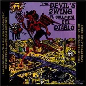 The Devil's Swing: Ballads From The Big Bend Country Of The Texas-Mexican Border , Various Artists