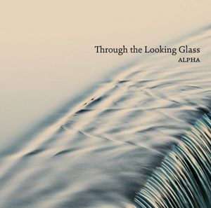 Through the Looking Glass , Alpha