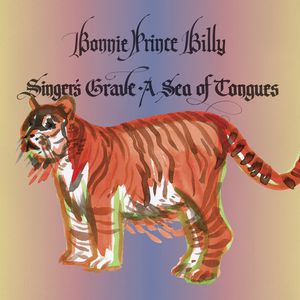 Singers Grave a Sea of Tongues , Bonnie "Prince" Billy