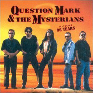 Ninety Six Tears , Question Mark & The Mysterians