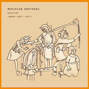 Devocion (Works 2005-2011) , Meridian Brothers