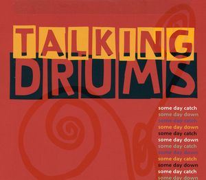 Some Day Catch Some Day Down , Talking Drums