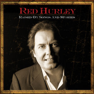 Raised On Songs and Stories , Red Hurley