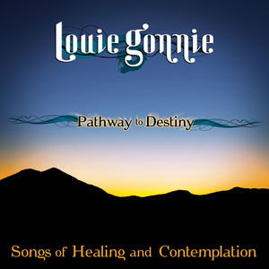 Pathway To Destiny: Songs Of Healing and Contemplation , Louie Gonnie