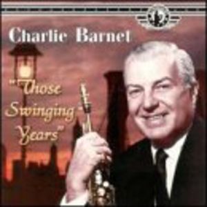 Those Swingin Years , Charlie Barnet