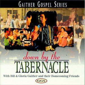 Down By the Tabernacle , Bill & Gloria Gaither